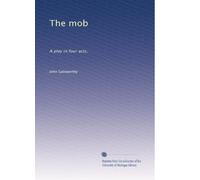 The mob: A play in four acts,