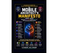 THE MOBILE ARCHITECT’S MANIFESTO (2026-2030): Mastering Kotlin, Swift, and the Physics of High-Performance Mobile Systems