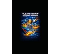 THE MOBILE EQUIPMENT MECHANIC HAND BOOK FULL STRUCTURED EDITION: A modern technician friendly guide to forklifts, tuggers, batteries, hydraulics and industrial vehicle troubleshooting