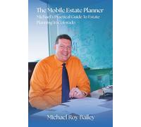 The Mobile Estate Planner: Michael’s Practical Guide To Estate Planning In Colorado