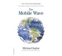 The Mobile Wave: How Mobile Intelligence Will Change Everything