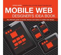 The Mobile Web Designer’s Idea Book: The ultimate guide to trends, themes and styles in mobile web design