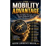 The Mobility Advantage: How AI, Skills, Networks, and Human Judgement Shape Who Advances at Work
