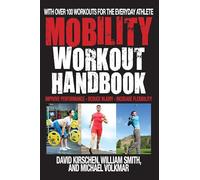 The Mobility Workout Handbook: Over 100 Sequences for Improved Performance, Reduced Injury, and Increased Flexibility