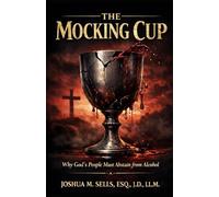 The Mocking Cup: Why God’s People Must Abstain from Alcohol