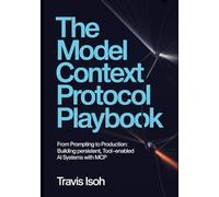 The Model Context Protocol Playbook: From Prompting to Production: Building Persistent, Tool-Enabled AI Systems with MCP