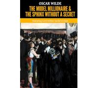 The Model Millionaire & The Sphinx Without a Secret: Featuring Lord Arthur Savile’s Crime