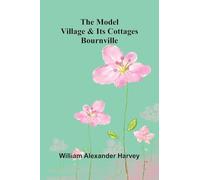 The Model Village And Its Cottages: Bournville