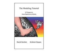 The Modeling Tutorial: 17 Essays on How Experience Works