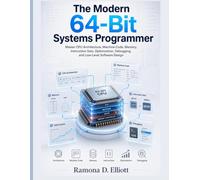 The Modern 64-Bit Systems Programmer: Master CPU Architecture, Machine Code, Memory, Instruction Sets, Optimization, Debugging, and Low-Level Software Design (The Modern Engineer's Library)