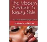 The Modern Aesthetic & Beauty Bible: “The Ultimate Guide to Advanced Aesthetic Treatments - Lasers, RF, HIFU, Body Sculpting & Beyond"