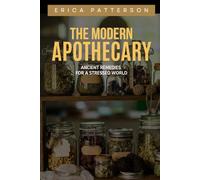 The Modern Apothecary: Ancient Remedies for a Stressed World: Transforming Herbs into Everyday Healing (Holistic Health & Longevity Series)