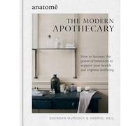 The Modern Apothecary: How to harness the power of botanicals to support your health and improve wellbeing