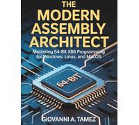 The Modern Assembly Architect: Mastering 64-Bit x86 Programming for Windows, Linux, and macOS