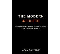 The Modern Athlete: Discovering Athleticism Within The Modern World