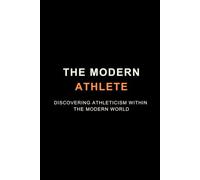 The Modern Athlete: Discovering Athleticism Within The Modern World
