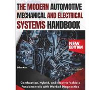 The Modern Automotive Mechanical And Electrical Systems Handbook: Combustion, Hybrid, and Electric Vehicle Fundamentals with Worked Diagnostics