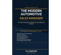 THE MODERN AUTOMOTIVE SALES MANAGER: HOW TO RUN DEALERSHIP SALES FLOOR WITH SYSTEMS, ACCOUNTABILITY, AND LEADERSHIP: 1