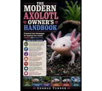 The Modern Axolotl Owner’s Handbook: Practical Care Strategies for Keeping Your Axolotl Healthy and Stress-Free