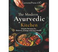 The Modern Ayurvedic Kitchen: Simple Recipes for Balance, Energy, and Gut Health