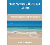 The Modern Bash 5.3 Guide: Advanced Shell Scripting and System Management (Programming and Engineering)