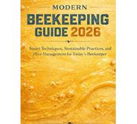 The Modern Beekeeping Guide 2026: Smart technique's, Sustainable Practices and Hive management for Today's Beekeper