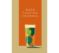 The Modern Beer Tasting Journal: Rate & Review 100 Craft Beer Experiences, Wishlist & Notes: The Ultimate Beer Log Book to Track Flavors, Explore New Brews & Discover Your Favorites