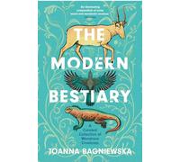 The Modern Bestiary: A Curated Collection of Wondrous Creatures