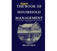 The Modern Book of Household Management: The Complete Guide to Living Well, Running a Home, and Thriving in the 21st Century