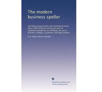 The modern business speller: Including pronunciation and meaning of more than 3,000 different words and rules of spelling preceded by an orthoepy, for ... business colleges, academies and high schools