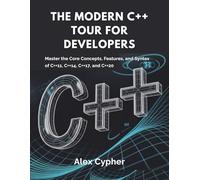 The Modern C++ Tour for Developers: Master the Core Concepts, Features, and Syntax of C++11, C++14, C++17, and C++20