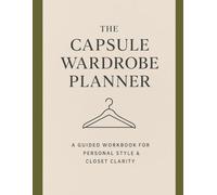 The Modern Capsule Wardrobe Journal - Find Your Style!: Minimalist Closet System & Style Workbook to Discover Styling for Self Expression