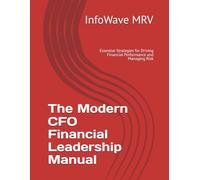 The Modern CFO Financial Leadership Manual: Essential Strategies for Driving Financial Performance and Managing Risk: 11 (Executive Leadership Handbook Series)