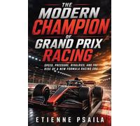 The Modern Champion of Grand Prix Racing: Speed, Pressure, Rivalries, and the Rise of a New Formula Racing Era