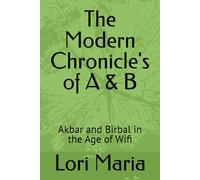 The Modern Chronicle's of A & B: Akbar and Birbal in the Age of Wifi