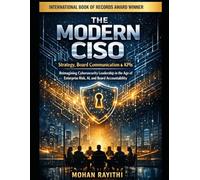 THE MODERN CISO : Strategy, Board Communication & KPIs: Reimagining Cybersecurity Leadership in the Age of Enterprise Risk, AI, and Board Accountability