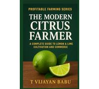 The Modern Citrus Farmer: A Complete Guide to Lemon & Lime Cultivation and Commerce