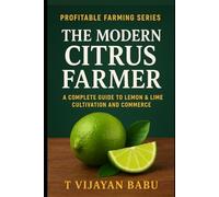 The Modern Citrus Farmer: A Complete Guide to Lemon & Lime Cultivation and Commerce