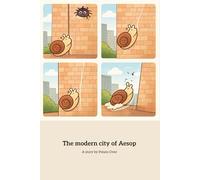 The modern city of Aesop: A Modern Fable on Effort, Limits, and Wisdom