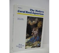The Modern Coral Reef Aquarium: v. 1 (The Modern Reef Aquarium: The Foundation for Successfully Setting Up and Maintaining a Coral Reef Aquarium)