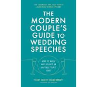 The Modern Couples' Guide to Wedding Speeches: How to Write and Deliver an Unforgettable Speech or Toast