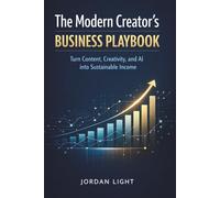 The Modern Creator’s Business Playbook: Turn Content, Creativity, and AI into Sustainable Income