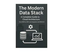 The Modern Data Stack - A Complete Guide to Cloud Architecture from DWH to CDP, and Integration with MA & AI -