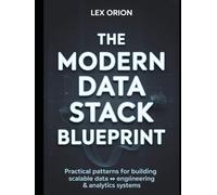 The Modern Data Stack Blueprint: Practical Patterns for Building Scalable Data Engineering & Analytics Systems