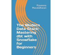 The Modern Data Stack: Mastering dbt with Snowflake for Beginners