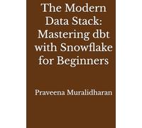 The Modern Data Stack: Mastering dbt with Snowflake for Beginners