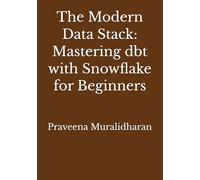 The Modern Data Stack: Mastering dbt with Snowflake for Beginners