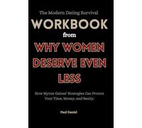 The Modern Dating Survival Workbook from why women deserve even less: How Myron Gaines’ Strategies Can Protect Your Time, Money, and Sanity.