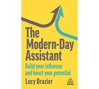 The Modern-Day Assistant: Build Your Influence and Boost Your Potential