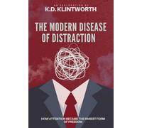The Modern Disease of Distraction: How Attention Became the Rarest Form of Freedom